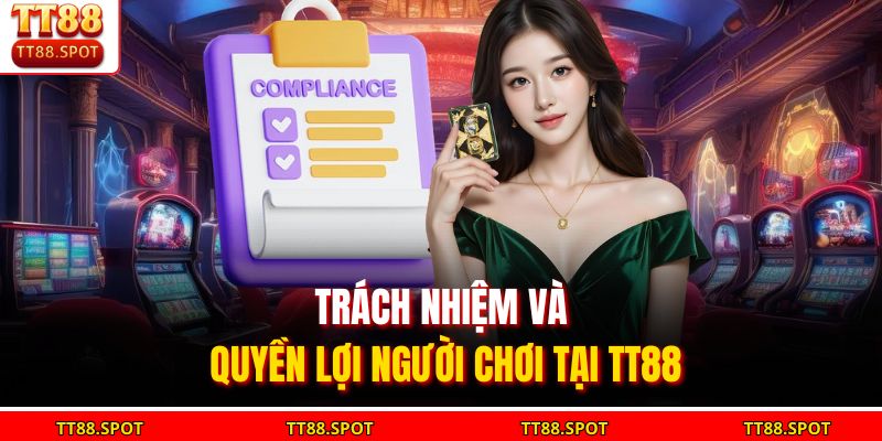 Trách nhiệm và quyền lợi người chơi tại TT88